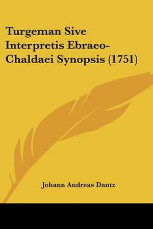 Turgeman Sive Interpretis Ebraeo-Chaldaei Synopsis (1751) de Johann Andreas Dantz