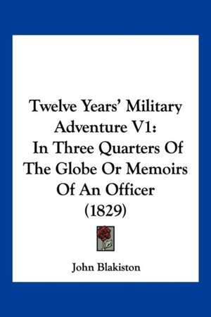 Twelve Years' Military Adventure V1 de John Blakiston