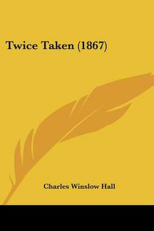 Twice Taken (1867) de Charles Winslow Hall