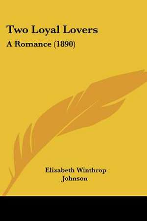 Two Loyal Lovers de Elizabeth Winthrop Johnson