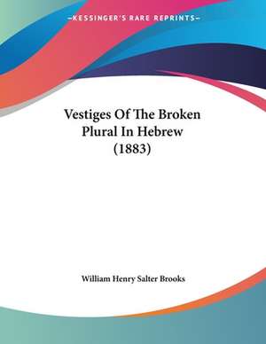 Vestiges Of The Broken Plural In Hebrew (1883) de William Henry Salter Brooks