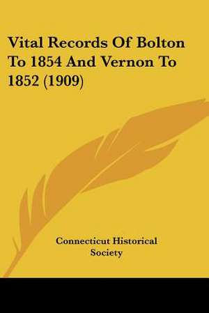 Vital Records Of Bolton To 1854 And Vernon To 1852 (1909) de Connecticut Historical Society