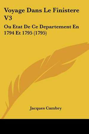 Voyage Dans Le Finistere V3 de Jacques Cambry