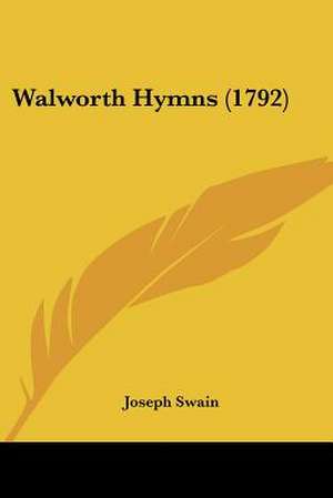 Walworth Hymns (1792) de Joseph Swain