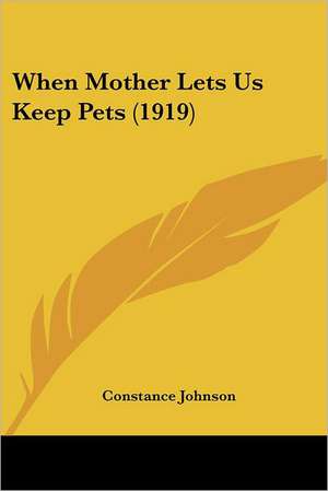 When Mother Lets Us Keep Pets (1919) de Constance Johnson