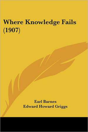 Where Knowledge Fails (1907) de Earl Barnes