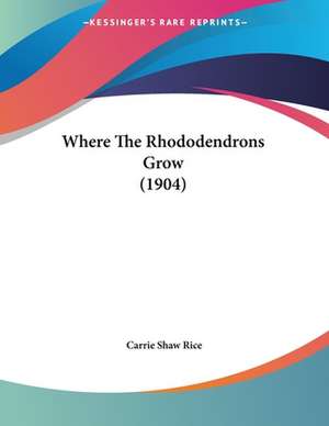 Where The Rhododendrons Grow (1904) de Carrie Shaw Rice