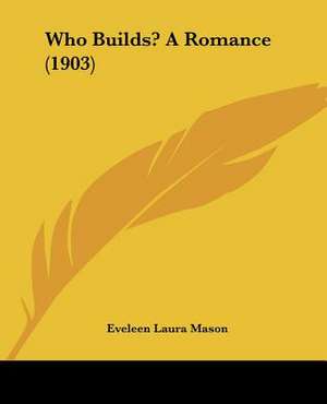 Who Builds? A Romance (1903) de Eveleen Laura Mason