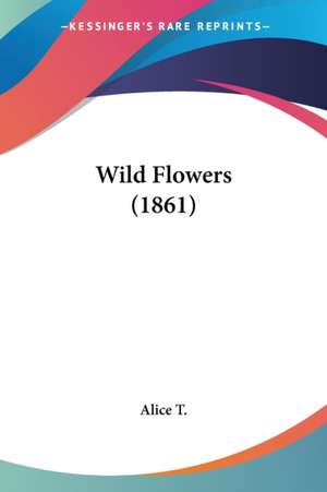 Wild Flowers (1861) de Alice T.