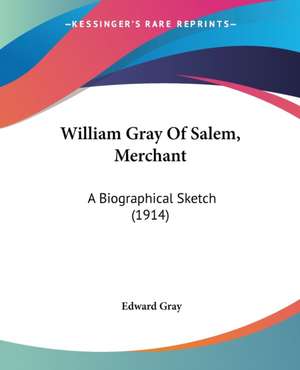 William Gray Of Salem, Merchant de Edward Gray