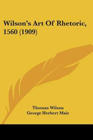 Wilson's Art Of Rhetoric, 1560 (1909) de Thomas Wilson