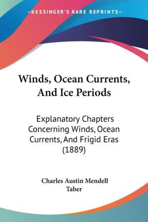 Winds, Ocean Currents, And Ice Periods de Charles Austin Mendell Taber