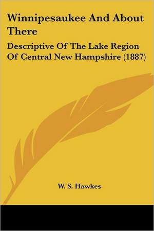 Winnipesaukee And About There de W. S. Hawkes