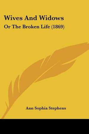 Wives And Widows de Ann Sophia Stephens