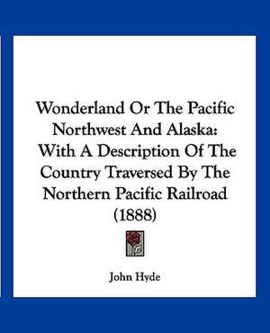 Wonderland Or The Pacific Northwest And Alaska de John Hyde