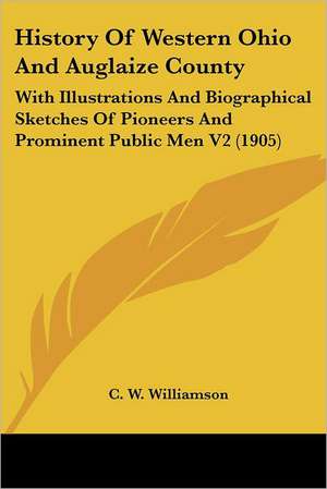 History Of Western Ohio And Auglaize County de C. W. Williamson