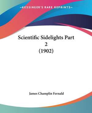 Scientific Sidelights Part 2 (1902) de James Champlin Fernald