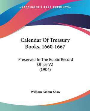 Calendar Of Treasury Books, 1660-1667 de William Arthur Shaw