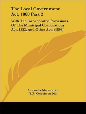 The Local Government Act, 1888 Part 2 de Alexander Macmorran