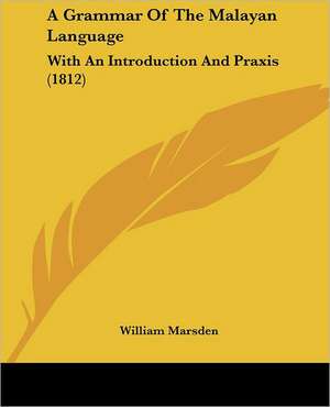 A Grammar Of The Malayan Language de William Marsden