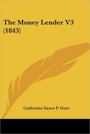 The Money Lender V3 (1843) de Catherine Grace F. Gore