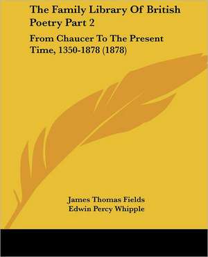 The Family Library Of British Poetry Part 2 de James Thomas Fields