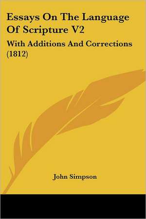 Essays On The Language Of Scripture V2 de John Simpson