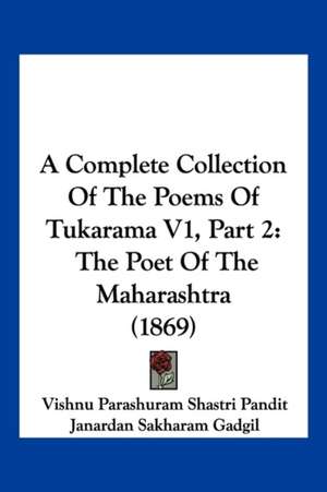 A Complete Collection Of The Poems Of Tukarama V1, Part 2 de Vishnu Parashuram Shastri Pandit