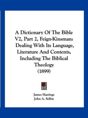 A Dictionary Of The Bible V2, Part 2, Feign-Kinsman de James Hastings