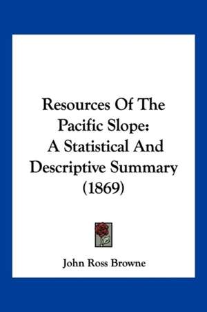 Resources Of The Pacific Slope de John Ross Browne