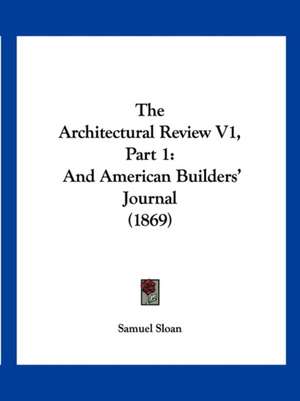 The Architectural Review V1, Part 1 de Samuel Sloan