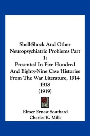 Shell-Shock And Other Neuropsychiatric Problems Part 1 de Elmer Ernest Southard