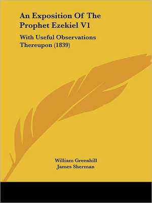 An Exposition Of The Prophet Ezekiel V1 de William Greenhill