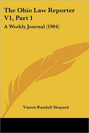 The Ohio Law Reporter V1, Part 1 de Vinton Randall Shepard