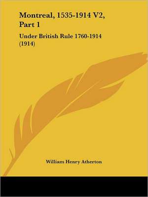 Montreal, 1535-1914 V2, Part 1 de William Henry Atherton