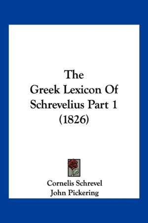 The Greek Lexicon Of Schrevelius Part 1 (1826) de Cornelis Schrevel