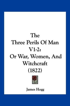 The Three Perils Of Man V1-2 de James Hogg