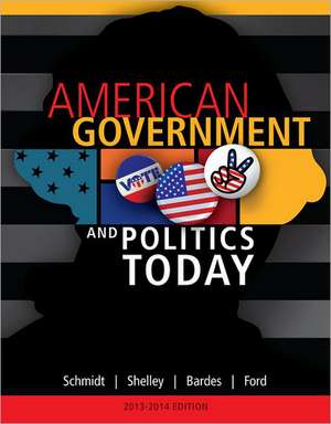 American Government and Politics Today, 2013-2014 Edition de Mack (Iowa State University) Shelley