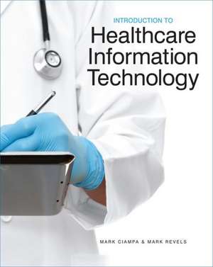 Introduction to Healthcare Information Technology de Mark Ciampa