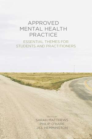 Approved Mental Health Practice: Essential Themes for Students and Practitioners de Sarah Matthews