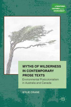 Myths of Wilderness in Contemporary Narratives: Environmental Postcolonialism in Australia and Canada de K. Crane