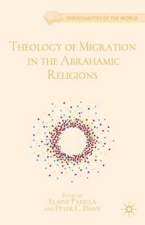 Theology of Migration in the Abrahamic Religions de E. Padilla