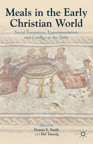 Meals in the Early Christian World: Social Formation, Experimentation, and Conflict at the Table de Dennis E. Smith