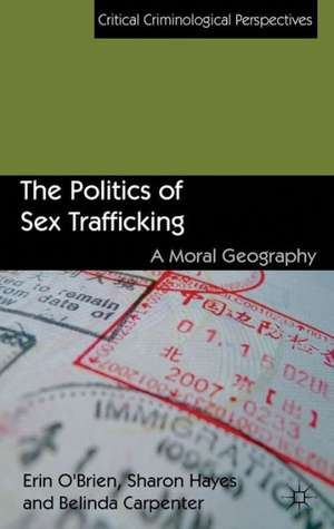 The Politics of Sex Trafficking: A Moral Geography de E. O'Brien