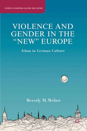 Violence and Gender in the "New" Europe: Islam in German Culture de B. Weber