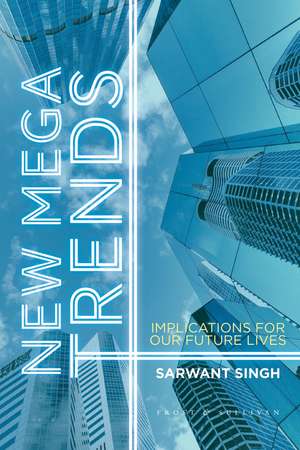 New Mega Trends: Implications for our Future Lives de S. Singh