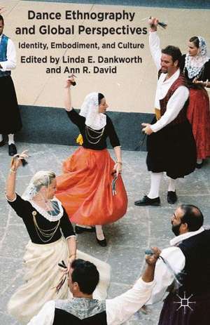 Dance Ethnography and Global Perspectives: Identity, Embodiment and Culture de L. Dankworth