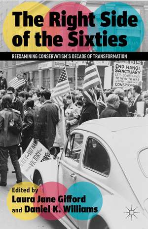 The Right Side of the Sixties: Reexamining Conservatism’s Decade of Transformation de Laura Jane Gifford