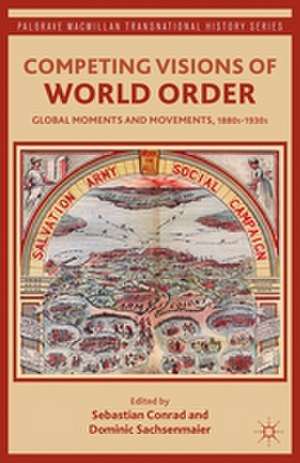 Competing Visions of World Order: Global Moments and Movements, 1880s-1930s de Sebastian Conrad