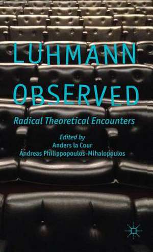 Luhmann Observed: Radical Theoretical Encounters de Anders La Cour